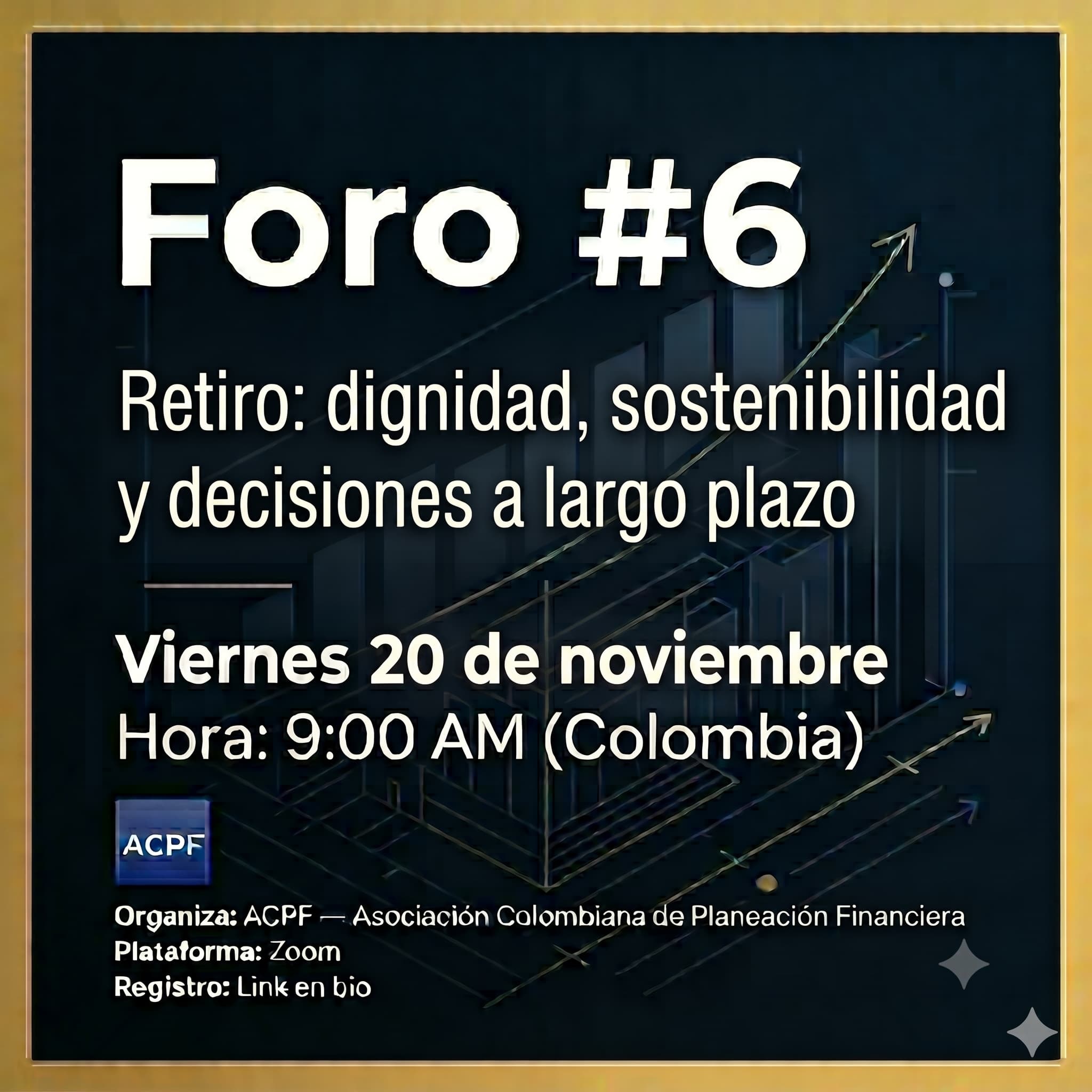 Foro #6 — Retiro: dignidad, sostenibilidad y decisiones a largo plazo